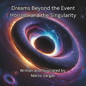 Dreams Beyond the Event Horizon and the Singularity