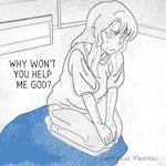 Why won't You help me God?