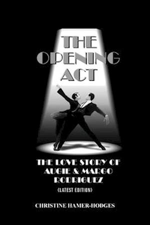 The Opening Act - The Love Story of Augie and Margo Rodriguez