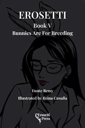 Erosetti Book V, Bunnies Are For Breeding