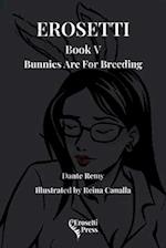 Erosetti Book V, Bunnies Are For Breeding