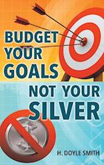 Budget Your Goals Not Your Silver