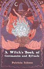 A Witch's Book of Ceremonies and Rituals