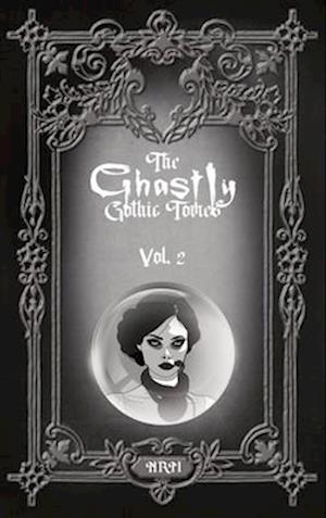 The Ghastly Gothic Tomes Vol. 2