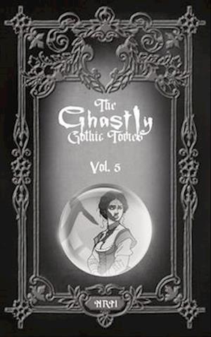 The Ghastly Gothic Tomes Vol. 5