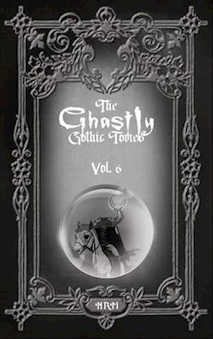 The Ghastly Gothic Tomes Vol. 6