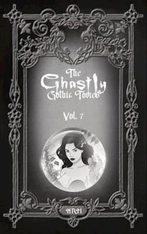 The Ghastly Gothic Tomes Vol. 7