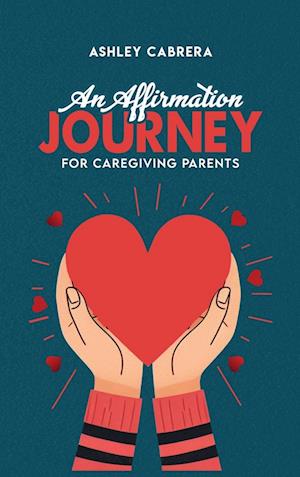 AN AFFIRMATION JOURNEY FOR CAREGIVING PARENTS