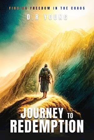 Journey To Redemption Finding Freedom in the Chaos