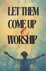 Let Them Come Up and Worship