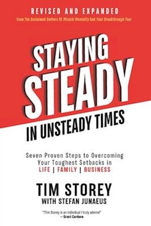 Staying Steady In Unsteady Times: Seven Proven Steps to Overcoming Your Toughest Setbacks in Life, Family, and Business