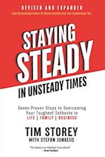 Staying Steady In Unsteady Times: Seven Proven Steps to Overcoming Your Toughest Setbacks in Life, Family, and Business 