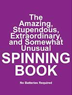 The Amazing, Stupendous, Extraordinary, and Somewhat Unusual SPINNING BOOK