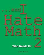 ...and I Hate Math 2: Who Needs It? 