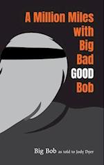 Million Miles with Big Bad GOOD Bob