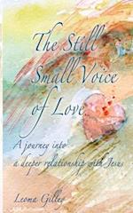 The Still Small Voice of Love: A journey into a deeper relationship with Jesus 