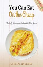 You Can Eat on the Cheap - The Only Microwave Cookbook in Most Stores 