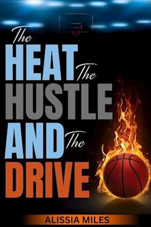 The Heat, The Hustle & The Drive: Life from a Basketball Mom's Perspective