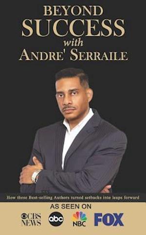 Beyond Success with Andre' Serraile