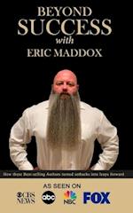 Beyond Success with Eric Maddox