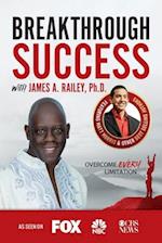 Breakthrough Success with James A. Railey, Ph.D.