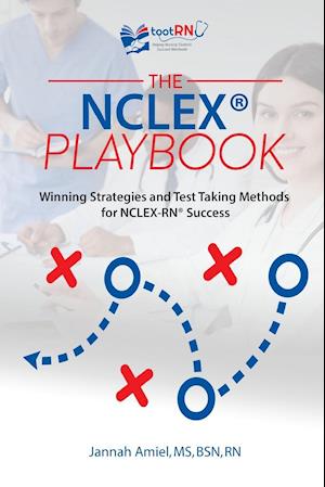 The NCLEX® Playbook: Winning Strategies and Test Taking Methods for NCLEX-RN Success