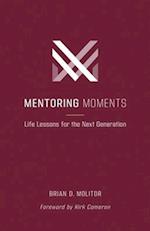 Mentoring Moments: Life Lessons for the Next Generation 