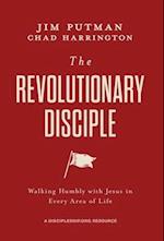 The Revolutionary Disciple: Walking Humbly with Jesus in Every Area of Life 