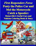 First Responders Force Peaty the Police Car and Mel the Motorcycle Catch a Speeder: Motorville's Useful Cars and Vehicles Coloring Book & Story 