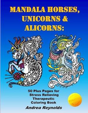 Mandala Horses, Unicorns & Alicorns: 50 Plus Pages for Stress Relieving Therapeutic Coloring Book