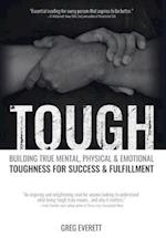 Tough: Building True Mental, Physical and Emotional Toughness for Success and Fulfillment 