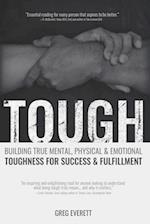 Tough: Building True Mental, Physical & Emotional Toughness for Success & Fulfillment 