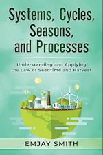 Systems, Cycles, Seasons, & Processes: Understanding and Applying the Law of Seedtime and Harvest 