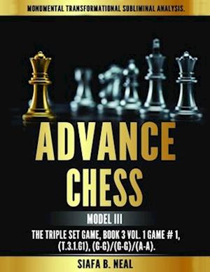 Advance Chess - Model III, The Triple Set Game : Monumental Transformational Subliminal Analysis