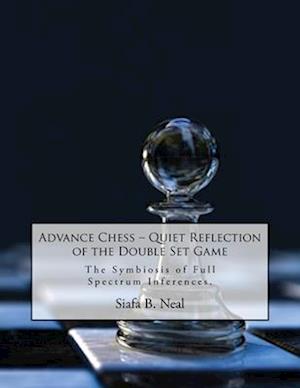 Advance Chess: Quiet Reflection of the Double Set Game : The Symbiosis of Full Spectrum Inferences