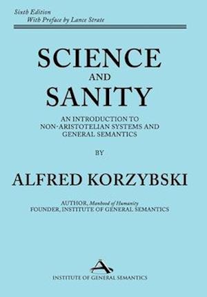 Science and Sanity: An Introduction to Non-Aristotelian Systems and General Semantics Sixth Edition