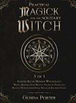 Practical Magick for the Solitary Witch (3 in 1): Starter Kit of Modern Witchcraft: Wicca, Hoodoo, Folk Magick, Prayers & Protection Magick; Manifesta