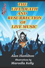 THE LIFE, DEATH AND RESURRECTION OF LIVE MUSIC 