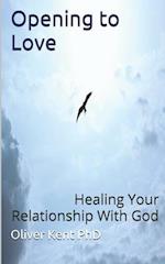 Opening to Love: Healing Your Relationship With God 