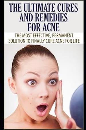 The Ultimate Cures and Remedies For Acne