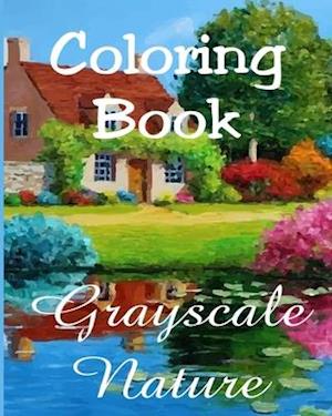 Coloring Book - Grayscale Nature: Beautiful Nature Paintings for Adult Coloring