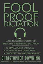 Fool Proof Dictation: A No-Nonsense System for Effective & Rewarding Dictation 