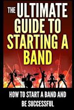 The Ultimate Guide To Starting A Band