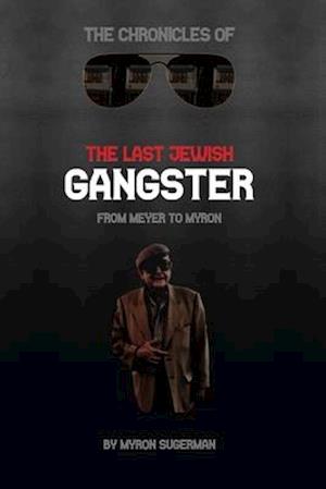 The Chronicles of The Last Jewish Gangster