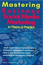 Mastering Business Social Media Marketing Theory & Practice