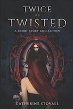 Twice as Twisted: A Short Story Collection 