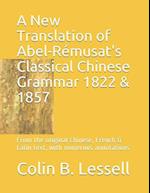 A New Translation of Abel-Rémusat's Classical Chinese Grammar 1822 & 1857