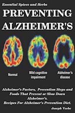 PREVENTING ALZHEIMER'S: Alzheimer's Factors, Prevention Steps and Foods That Prevent or Slow Alzheimer's, Recipes for Alzheimer's Prevention Diet 