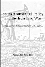 Saudi Arabian Oil Policy and the Iran-Iraq War: What Drives Saudi Arabian Oil Policy? 