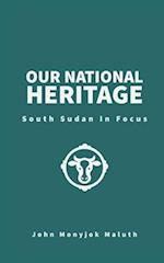 Our National Heritage: South Sudan In Focus 
